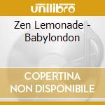 Zen Lemonade - Babylondon cd musicale di Zen Lemonade