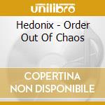 Hedonix - Order Out Of Chaos cd musicale di Hedonix