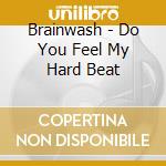 Brainwash - Do You Feel My Hard Beat cd