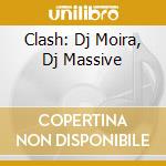 Clash: Dj Moira, Dj Massive cd