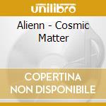 Alienn - Cosmic Matter cd