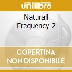 Naturall Frequency 2 cd musicale di Naturall Productions