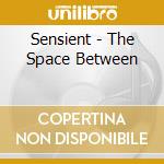 Sensient - The Space Between cd musicale di Sensient
