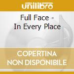 Full Face - In Every Place cd