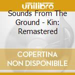 Sounds From The Ground - Kin: Remastered
