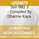 Sun Blitz 2 - Compiled By Dharma Kaya cd musicale di Sun Blitz 2