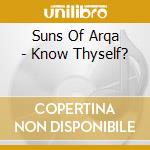 Suns Of Arqa - Know Thyself? cd musicale di Suns Of Arqa