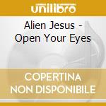 Alien Jesus - Open Your Eyes