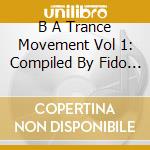 B A Trance Movement Vol 1: Compiled By Fido / Various cd