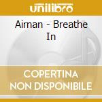 Airnan - Breathe In cd musicale di Airnan