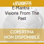 E-Mantra - Visions From The Past cd