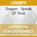Dragon - Spirals Of Time cd musicale di Dragon