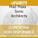 Mad Maxx - Sonic Architects cd