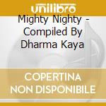 Mighty Nighty - Compiled By Dharma Kaya cd