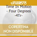 Time In Motion - Four Degrees -4Tr- cd musicale di Time In Motion