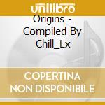 Origins - Compiled By Chill_Lx cd