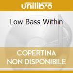 Low Bass Within