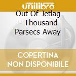 Out Of Jetlag - Thousand Parsecs Away cd