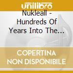 Nukleall - Hundreds Of Years Into The Future cd