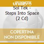Sol Tek - Steps Into Space (2 Cd) cd