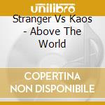 Stranger Vs Kaos - Above The World cd