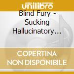 Blind Fury - Sucking Hallucinatory Acid cd
