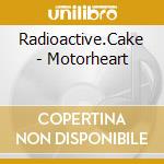 Radioactive.Cake - Motorheart cd
