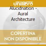Alucidnation - Aural Architecture cd