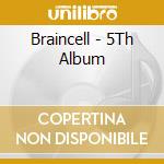 Braincell - 5Th Album cd musicale di Braincell