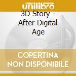 3D Story - After Digital Age cd musicale di 3D Story