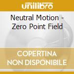 Neutral Motion - Zero Point Field