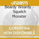 Beardy Weardy - Squelch Monster