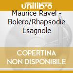 Maurice Ravel - Bolero/Rhapsodie Esagnole cd