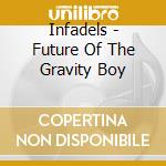Infadels - Future Of The Gravity Boy cd