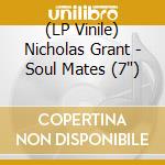 (LP Vinile) Nicholas Grant - Soul Mates (7') vinile