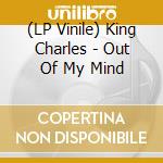 (LP Vinile) King Charles - Out Of My Mind vinile
