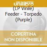 (LP Vinile) Feeder - Torpedo (Purple) vinile