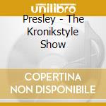 Presley - The Kronikstyle Show cd