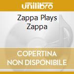 Zappa Plays Zappa cd musicale di ZAPPA DWEEZIL