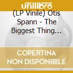 (LP Vinile) Otis Spann - The Biggest Thing Since Colossus vinile