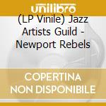 (LP Vinile) Jazz Artists Guild - Newport Rebels lp vinile di Rebels Newport