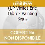 (LP Vinile) Eric Bibb - Painting Signs lp vinile di Eric Bibb