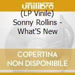 (LP Vinile) Sonny Rollins - What'S New lp vinile di Sonny Rollins