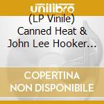 (LP Vinile) Canned Heat & John Lee Hooker - Hooker 'N Heat (2 Lp) lp vinile di John lee hooker & ca