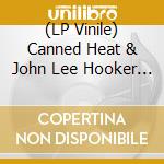 (LP Vinile) Canned Heat & John Lee Hooker - Hooker 'N Heat (2 Lp) vinile