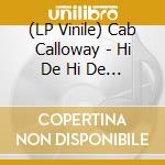 (LP Vinile) Cab Calloway - Hi De Hi De Ho lp vinile di Cab Calloway