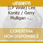 (LP Vinile) Lee Konitz / Gerry Mulligan - Konitz Meets Mulligan vinile