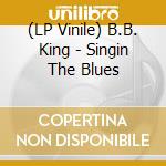(LP Vinile) B.B. King - Singin The Blues lp vinile di B b King