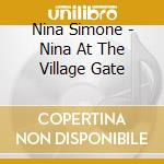 Nina Simone - Nina At The Village Gate cd musicale di Nina Simone