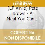 (LP Vinile) Pete Brown - A Meal You Can Shake (2 Lp) vinile